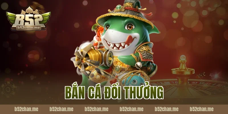 bắn cá đổi thưởng